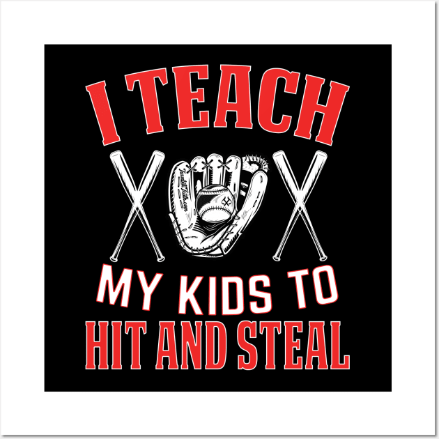 I Teach My Kids to Hit and Steal Wall Art by Turnbill Truth Designs